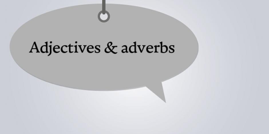 Adjectives & Adverbs / Adjektive & Adverbien: Erklärung und Verwendung